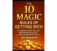 The 10 MAGIC RULES of GETTING RICH: 10 Timeless Truths That Will Reprogram Your Life, And Your Bank Account: 2 (The Digital Money Series)