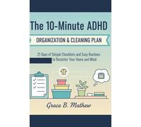 The 10-Minute ADHD Organization & Cleaning Plan: 21 Days of Simple Checklists and Easy Routines to Declutter Your Home and Mind (Mental health and Black Womanhood)
