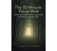 The 10-Minute Forest Mind: Daily Grounding for Busy Laypeople Who Want a Steady Mind (Forest Path for Everyday Life)