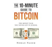 The 10-Minute Guide to Bitcoin: The Money Talk You Never Got in School