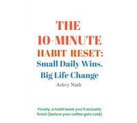 The 10-Minute Habit Reset: Small Daily Wins, Big Life Change