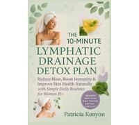 The 10-Minute Lymphatic Drainage Detox Plan: Reduce Bloat, Boost Immunity & Improve Skin Health Naturally with Simple Daily Routines for Women 35+