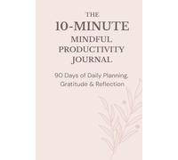 The 10-Minute Mindful Productivity Journal: 90 Days Of Daily Planning, Gratitude & Reflection (6x9 in, Blush Pink, Harcover)