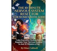 THE 10-MINUTE NERVOUS SYSTEM RESET FOR WOMEN WITH ADHD: Calm Executive Dysfunction, Regulate Your Hormones, and Reclaim Your Power Through ... Exercises (The Nervous System Rewire Series)