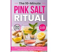 The 10-Minute Pink Salt Ritual: Glow Trick to Reduce Bloating, Calm Your Gut, and Feel Better with the F.A.M. Method