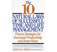 The 10 Natural Laws of Successful Time and Life Management: Proven Strategies for Increased Producti: Written by Hyrum W. Smith, 1994 Edition, Publisher: Warner Books [Hardcover]