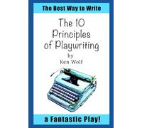 The 10 Principles of Playwriting (The Fantastic Play Series)