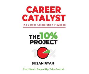 The 10% Project - Career Catalyst: The Career Acceleration Playbook