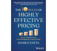The 10 Rules of Highly Effective Pricing: How to Transform Your Price Management to Boost Profits