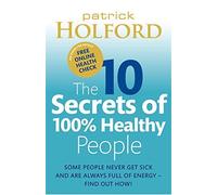 The 10 Secrets of 100% Healthy People by Holford, Patrick (2011) Paperback