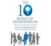 The 10 Secrets of Entrepreneurs: How to stop being just an employee