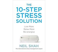 The 10-Step Stress Solution: Live More, Relax More, Re-energise