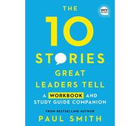 The 10 Stories Great Leaders Tell: A Workbook and Study Guide Companion (Ignite Reads)