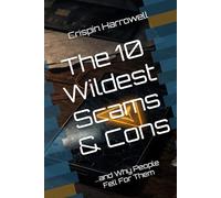 The 10 Wildest Scams and Cons and Why People Fell For Them (The 10 Wildest Explainers)