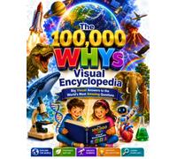 The 100,000 WHYs Book Visual Encyclopedia: Big Visual Answers to the World's Most Amazing Questions (10000 Why Book For Kids)