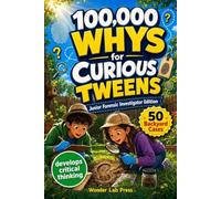 The 100,000 Whys for Curious Tweens: The Junior Forensic Investigator Edition - Solve Backyard Detective Cases and Discovering the Answers Behind ... Big Questions Become Amazing Adventures)