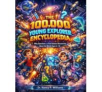 The 100,000 Young Explorer Encyclopedia: Why Questions and Fun Science Discoveries About the World Ages 6-10