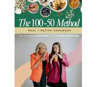 The 100-50 Method Meal + Recipe Cookbook: Put This Method Into Action Using This High Protein Guide