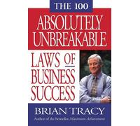The 100 Absolutely Unbreakable Laws of Business Success