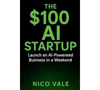 The $100 AI Startup (The $100 AI Startup Series)