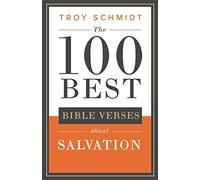 The 100 Best Bible Verses About Salvation: 4 (100 Best Bible Verses Series)