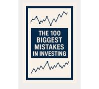 The 100 Biggest Investing Mistakes: And How to Avoid Them
