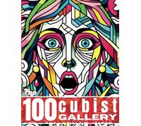 The 100 Cubist Art Gallery Coloring Book - A Collection of Satisfying Minimalist Patterns in Shapes and Shades.: Color Your Way Through Modern Art - 100 Relaxing Images