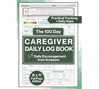 The 100 Day Caregiver Daily Log Book with Encouragement From Scripture: Practical Tracking + Daily Hope - Medication, Vitals, Appointments, Meals - ... Elderly, Alzheimer's, Dementia Patients