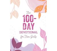 The 100-Day Devotional for Teen Girls