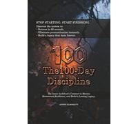 The 100-Day Discipline: The Inner Architect’s Contract to Master Momentum, Resilience, and Build a Lasting Legacy.