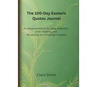 The 100-Day Esoteric Quotes Journal: An Advanced Matrix for Deep Reflection, Inner Alchemy, and Reclaiming Your Sovereign Kingdom