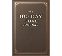 The 100 Day Goal Achievement Journal: Make any dream of yours reality in just 100 days | Daily Logbook | Goal Planner | 114 pages | 6x9 inches