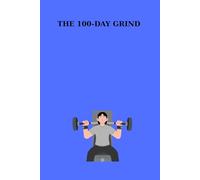 The 100-day grind: Workout Log Book for Men, Minimalist Fitness Tracker & Daily Discipline Journal, 6x9 inches
