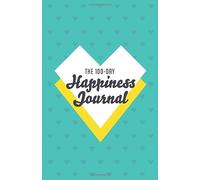 The 100 Day Happiness Journal: A Simple Five-Minute Gratitude Journal with Writing Prompts and Inspirational Quotes