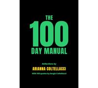 THE 100 DAY MANUAL: Reflections by ARIANNA COLTELLACCI With 100 quotes by Sergio Coltellacci