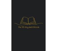 The 100 day sketchbook: Draw life in a 100 pages - Turn Everyday Life into Art , One Sketch at a Time