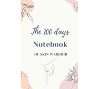 The 100 days Notebook for Skin Warrior: The Journal of Skin Warrior: Mind-Body Reflections for Self-Love, Resilience, and Inner Healing