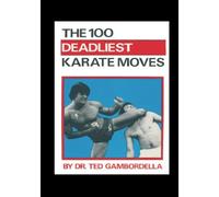 The 100 Deadliest Karate Moves: Volume 10