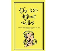 The 100 difficult riddles.: Are you smart enough to solve it? - an illustrated book