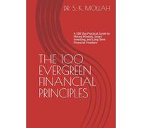 THE 100 EVERGREEN FINANCIAL PRINCIPLES: A 100 Day Practical Guide to Money Mindset, Smart Investing, and Long Term Financial Freedom (Business and Money Management)