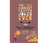 The 100 funniest crypto jokes ever: hilarious coin cracks about mining, bitcoins and the blockchain (The funniest crypto jokes ever)