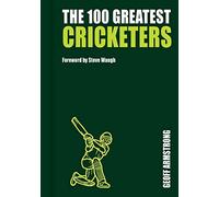 The 100 Greatest Cricketers: Collectors Edition