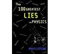 The 100 Greatest Lies in Physics