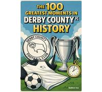 The 100 Greatest Moments in Derby County FC History