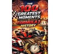 The 100 Greatest Moments in Formula 1 History