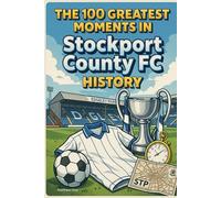 The 100 Greatest Moments in Stockport County FC History