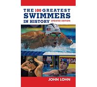 The 100 Greatest Swimmers in History (Swimming)