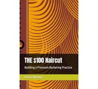 THE $100 Haircut: Building a Premium Barbering Practice