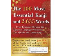 The 100 Most Essential Kanji and 2635 Words: Cross-reference between the JLPT and the Japanese school kanji