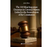 The 100 Most Important Doctrines in Criminal Matters Linked to the Amendments of the Constitution